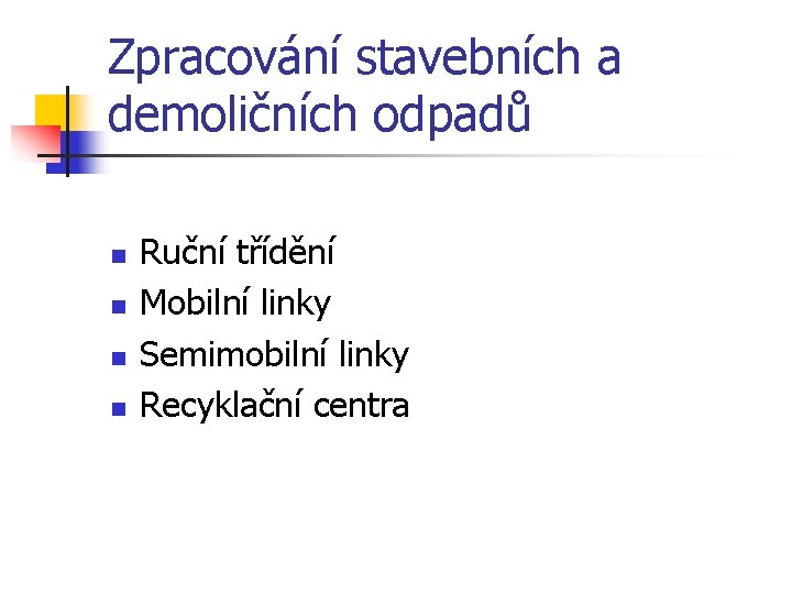 Zpracování stavebních a demoličních odpadů n n Ruční třídění Mobilní linky Semimobilní linky Recyklační