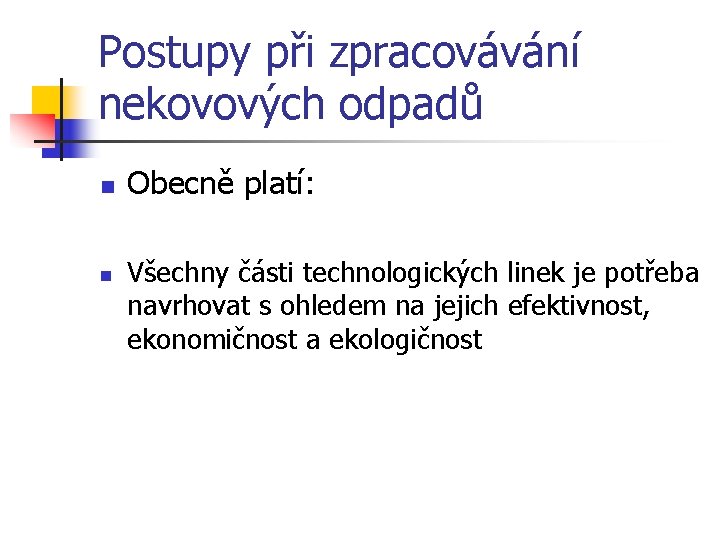 Postupy při zpracovávání nekovových odpadů n n Obecně platí: Všechny části technologických linek je