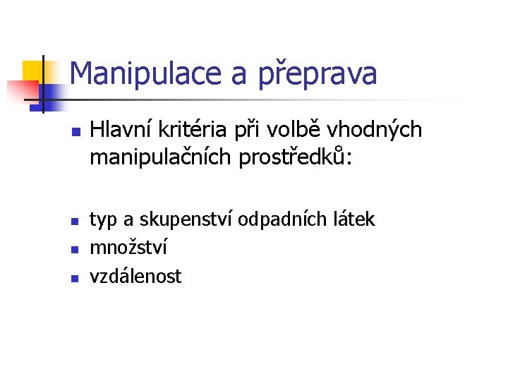 Manipulace a přeprava n n Hlavní kritéria při volbě vhodných manipulačních prostředků: typ a