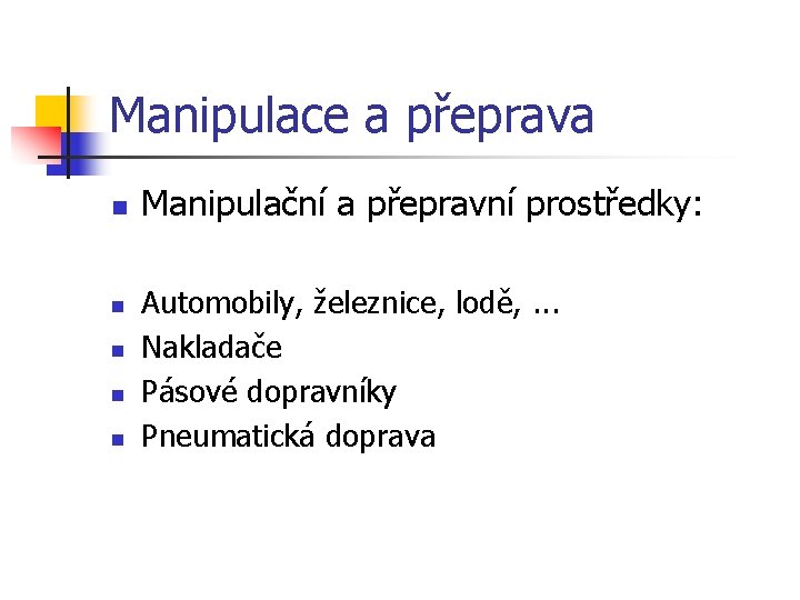 Manipulace a přeprava n n n Manipulační a přepravní prostředky: Automobily, železnice, lodě, .