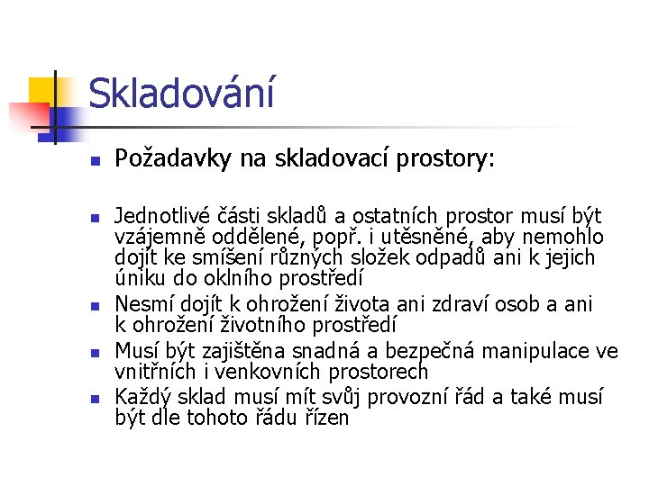 Skladování n n n Požadavky na skladovací prostory: Jednotlivé části skladů a ostatních prostor