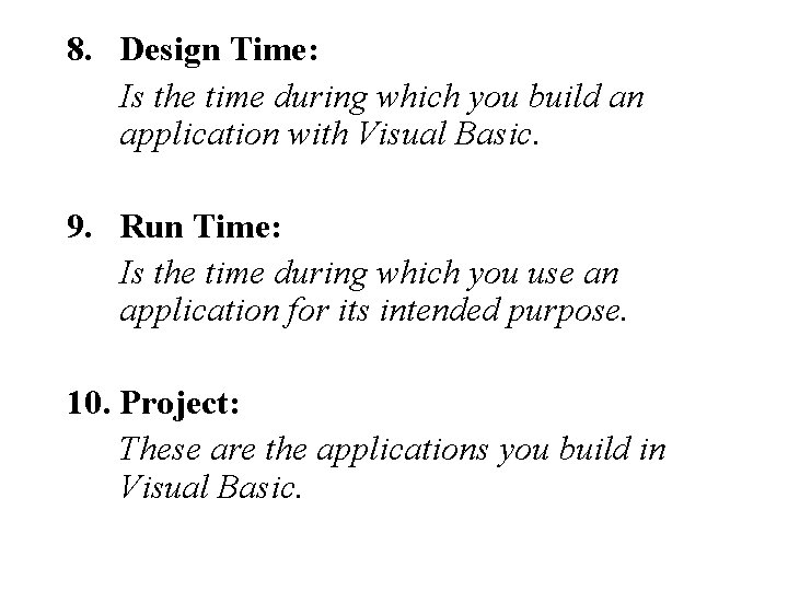 8. Design Time: Is the time during which you build an application with Visual