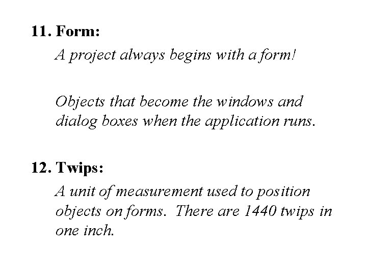 11. Form: A project always begins with a form! Objects that become the windows