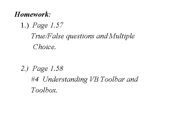 Homework: 1. ) Page 1. 57 True/False questions and Multiple Choice. 2. ) Page