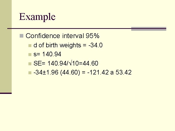 Example n Confidence interval 95% n d of birth weights = -34. 0 n