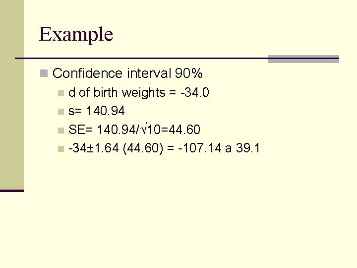 Example n Confidence interval 90% n d of birth weights = -34. 0 n