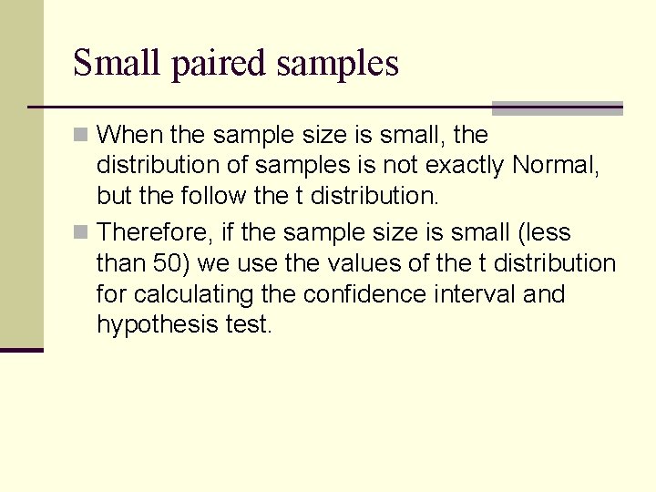 Small paired samples n When the sample size is small, the distribution of samples