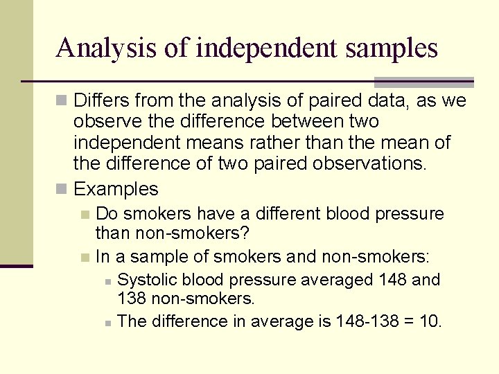 Analysis of independent samples n Differs from the analysis of paired data, as we