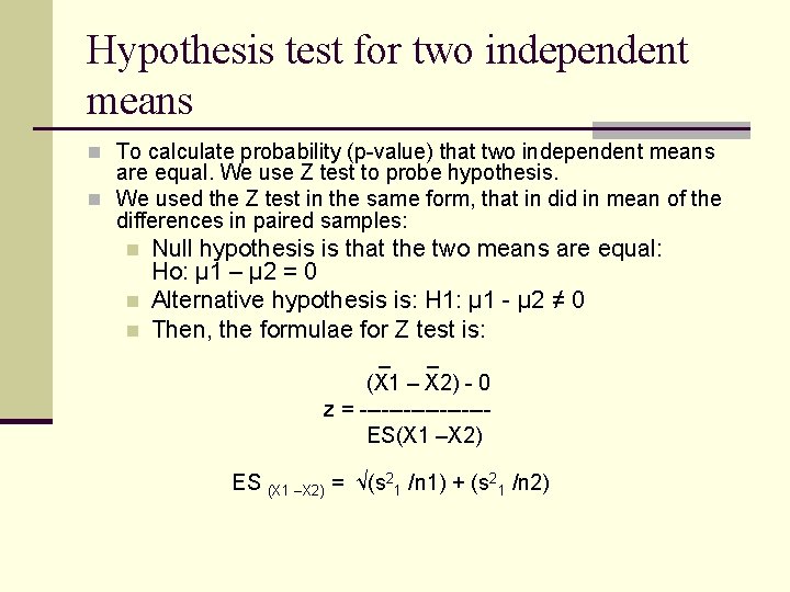 Hypothesis test for two independent means n To calculate probability (p-value) that two independent