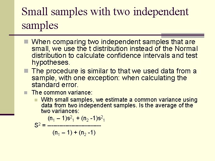Small samples with two independent samples n When comparing two independent samples that are