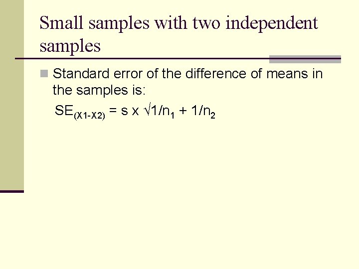 Small samples with two independent samples n Standard error of the difference of means