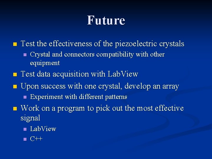 Future n Test the effectiveness of the piezoelectric crystals n n n Test data
