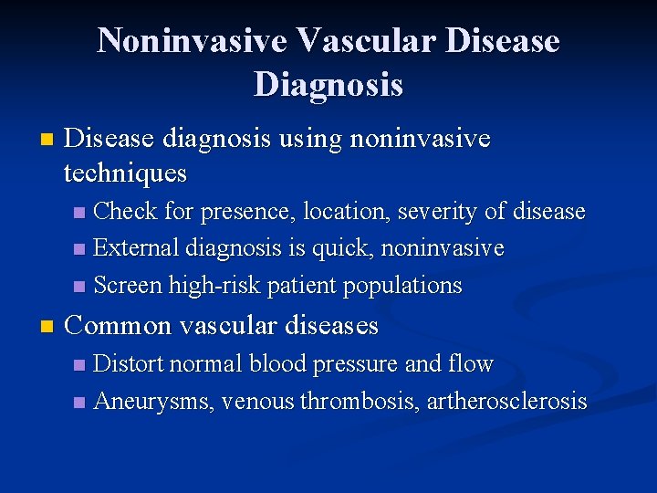 Noninvasive Vascular Disease Diagnosis n Disease diagnosis using noninvasive techniques Check for presence, location,