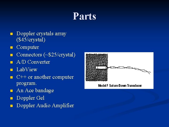 Parts n n n n n Doppler crystals array ($45/crystal) Computer Connectors (~$25/crystal) A/D