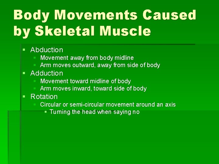 Body Movements Caused by Skeletal Muscle § Abduction § Movement away from body midline