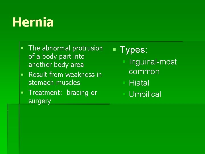 Hernia § The abnormal protrusion of a body part into another body area §