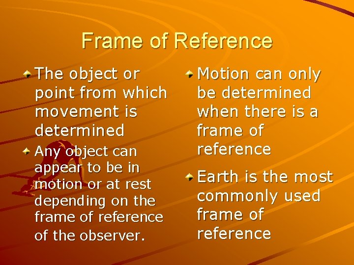 Frame of Reference The object or point from which movement is determined Any object