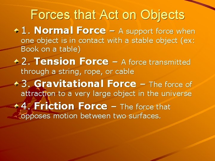 Forces that Act on Objects 1. Normal Force – A support force when one