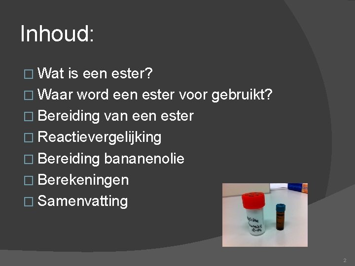 Inhoud: � Wat is een ester? � Waar word een ester voor gebruikt? �