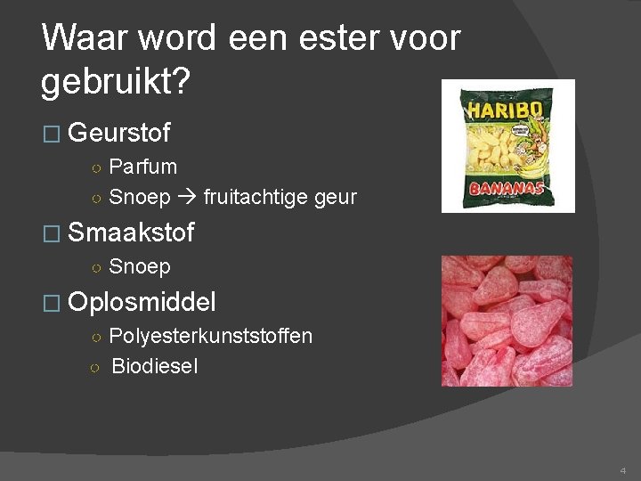 Waar word een ester voor gebruikt? � Geurstof ○ Parfum ○ Snoep fruitachtige geur