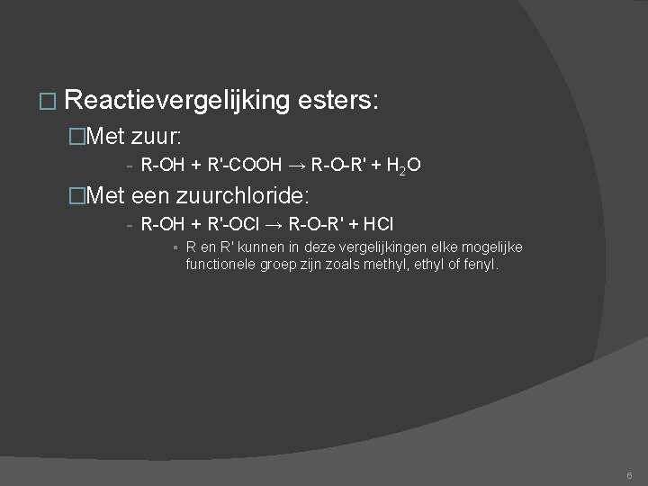 � Reactievergelijking esters: �Met zuur: - R-OH + R'-COOH → R-O-R' + H 2