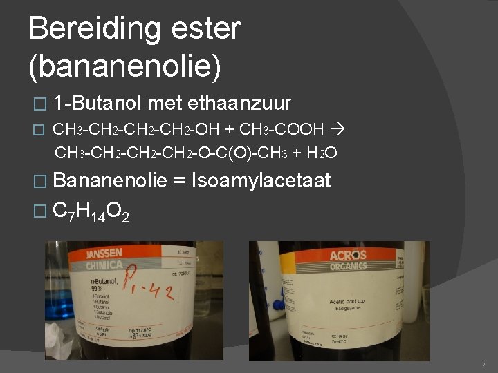 Bereiding ester (bananenolie) � 1 -Butanol met ethaanzuur � CH 3 -CH 2 -CH