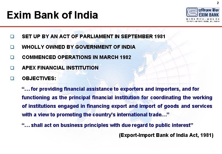 2 Exim Bank of India q SET UP BY AN ACT OF PARLIAMENT IN
