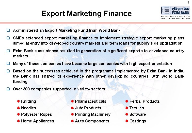 8 Export Marketing Finance q Administered an Export Marketing Fund from World Bank q