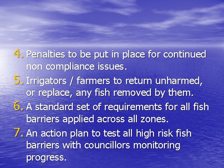 4. Penalties to be put in place for continued non compliance issues. 5. Irrigators