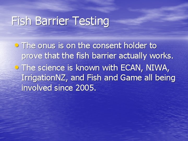 Fish Barrier Testing • The onus is on the consent holder to prove that