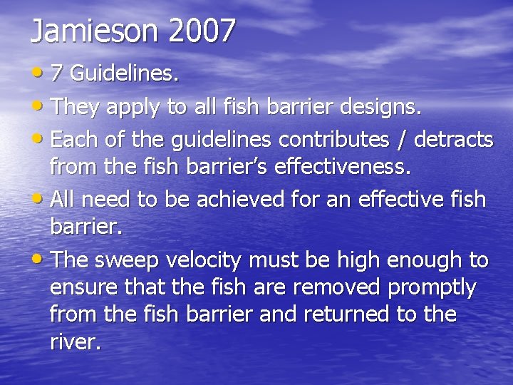 Jamieson 2007 • 7 Guidelines. • They apply to all fish barrier designs. •
