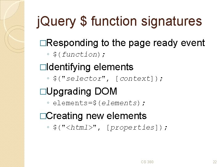 j. Query $ function signatures �Responding to the page ready event ◦ $(function); �Identifying