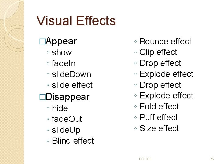 Visual Effects �Appear ◦ ◦ show fade. In slide. Down slide effect �Disappear ◦