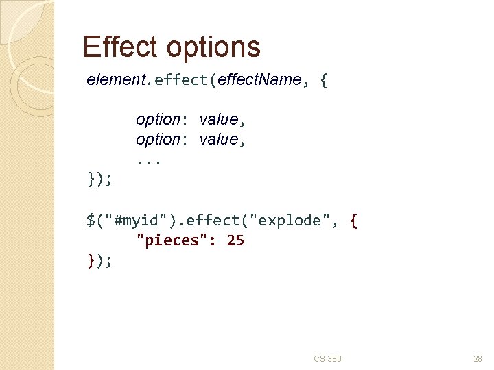 Effect options element. effect(effect. Name, { option: value, . . . }); $("#myid"). effect("explode",