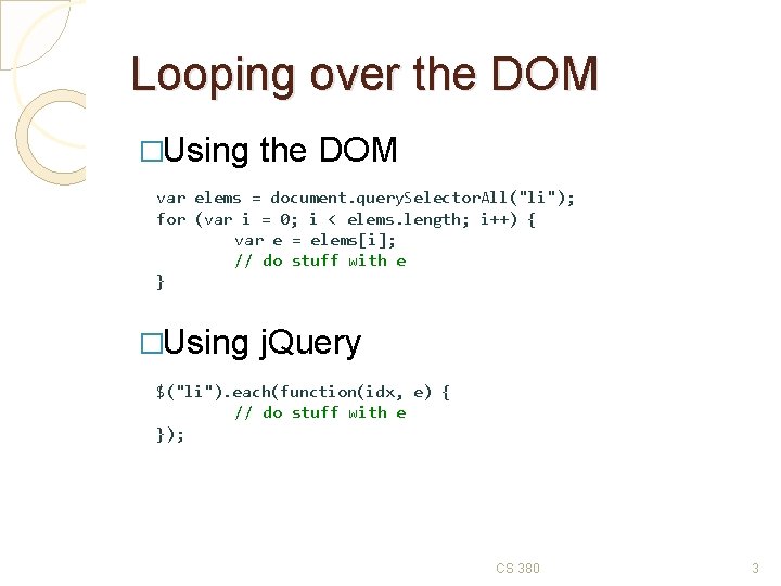 Looping over the DOM �Using the DOM var elems = document. query. Selector. All("li");