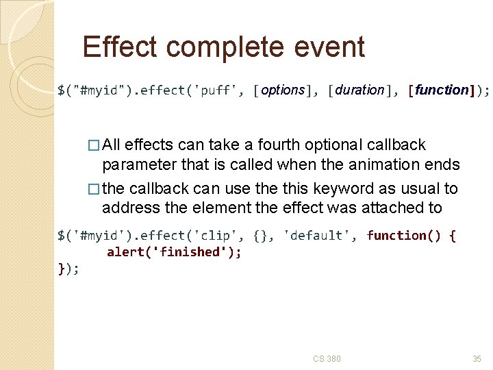 Effect complete event $("#myid"). effect('puff', [options], [duration], [function]); � All effects can take a