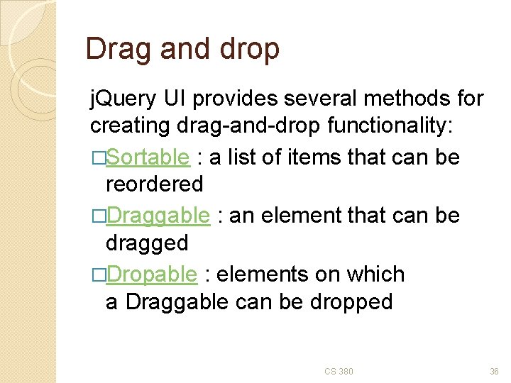 Drag and drop j. Query UI provides several methods for creating drag-and-drop functionality: �Sortable