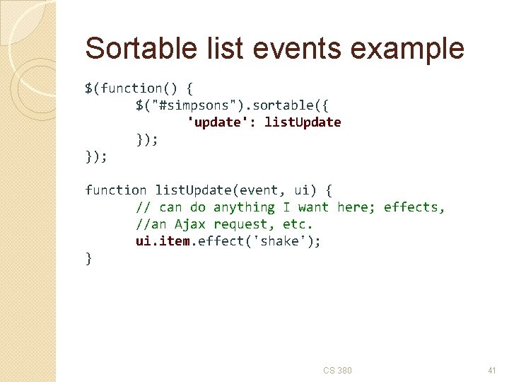 Sortable list events example $(function() { $("#simpsons"). sortable({ 'update': list. Update }); function list.