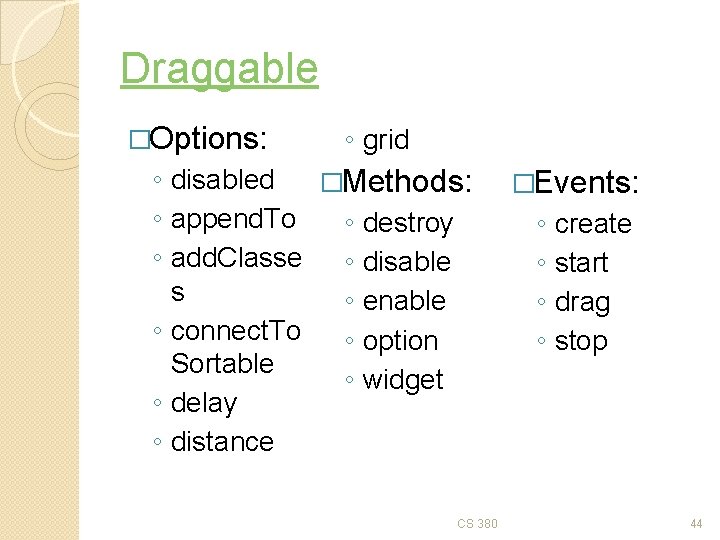 Draggable �Options: ◦ grid ◦ disabled �Methods: ◦ append. To ◦ destroy ◦ add.