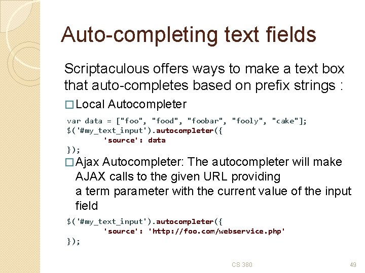 Auto-completing text fields Scriptaculous offers ways to make a text box that auto-completes based