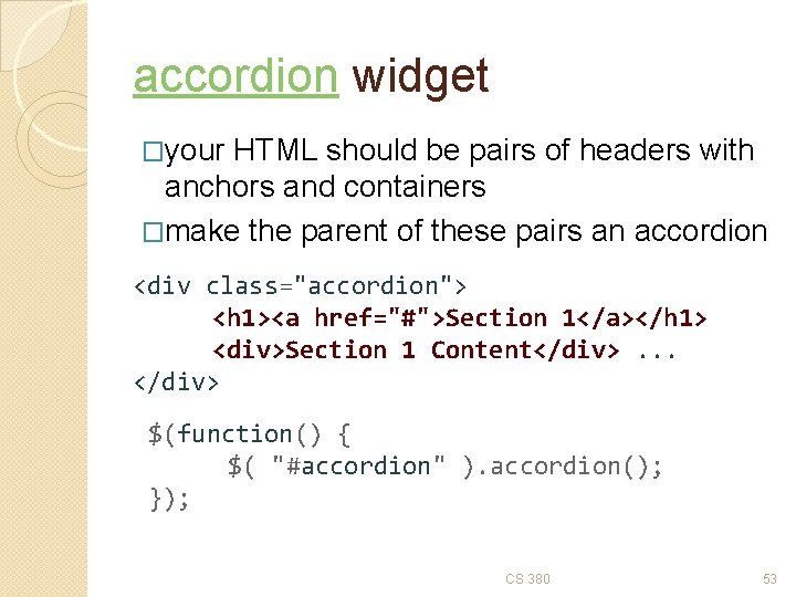 accordion widget �your HTML should be pairs of headers with anchors and containers �make