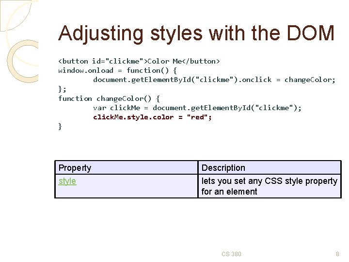 Adjusting styles with the DOM <button id="clickme">Color Me</button> window. onload = function() { document.