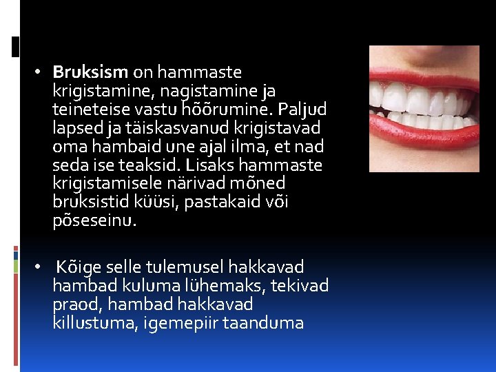  • Bruksism on hammaste krigistamine, nagistamine ja teineteise vastu hõõrumine. Paljud lapsed ja