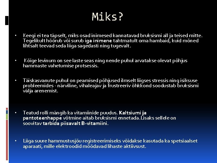 Miks? • Keegi ei tea täpselt, miks osad inimesed kannatavad bruksismi all ja teised