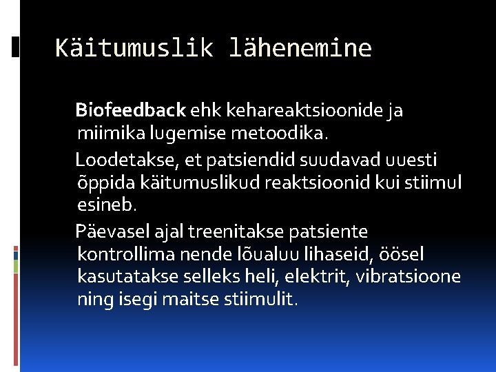 Käitumuslik lähenemine Biofeedback ehk kehareaktsioonide ja miimika lugemise metoodika. Loodetakse, et patsiendid suudavad uuesti