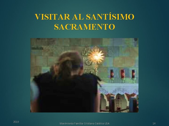 VISITAR AL SANTÍSIMO SACRAMENTO 2019 Movimiento Familiar Cristiano Católico USA 14 