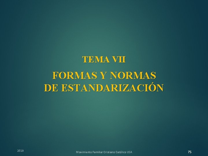 TEMA VII FORMAS Y NORMAS DE ESTANDARIZACIÓN 2019 Movimiento Familiar Cristiano Católico USA 75