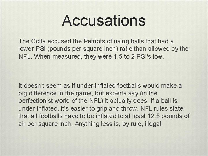 Accusations The Colts accused the Patriots of using balls that had a lower PSI