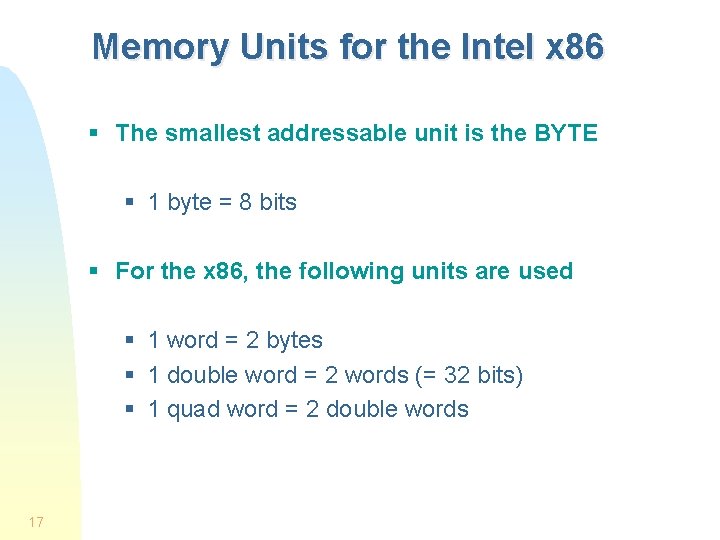 Memory Units for the Intel x 86 § The smallest addressable unit is the Memory Units for the Intel x 86 § The smallest addressable unit is the