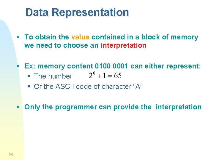 Data Representation § To obtain the value contained in a block of memory we
